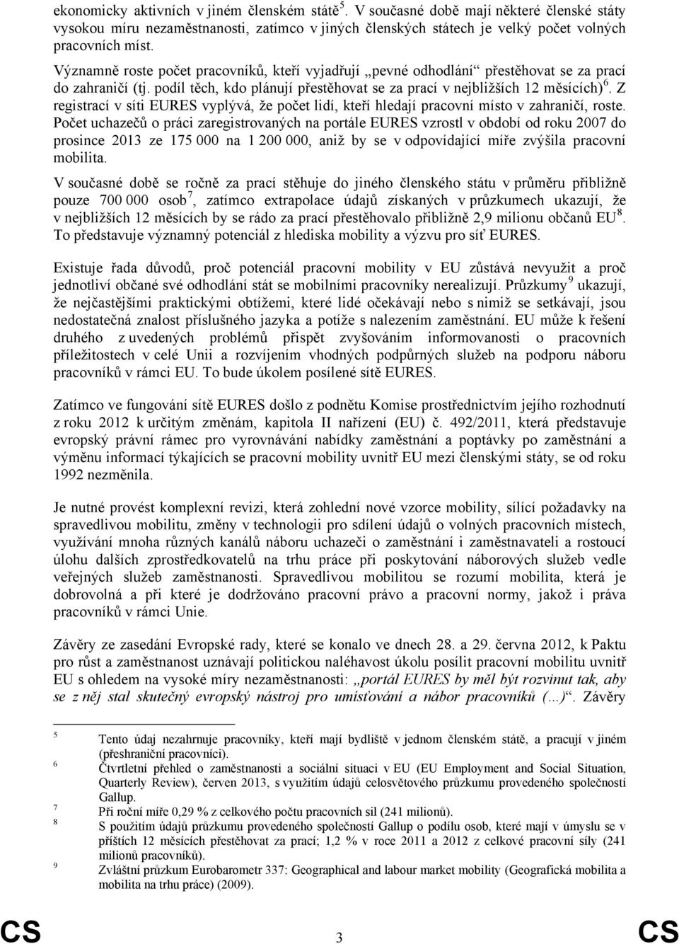 Z registrací v síti EURES vyplývá, že počet lidí, kteří hledají pracovní místo v zahraničí, roste.