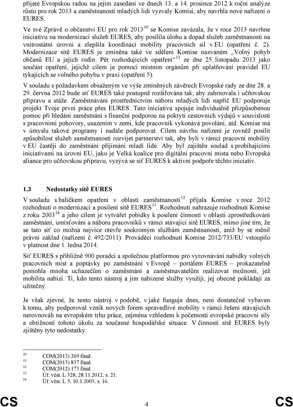 a zlepšila koordinaci mobility pracovních sil v EU (opatření č. 2).