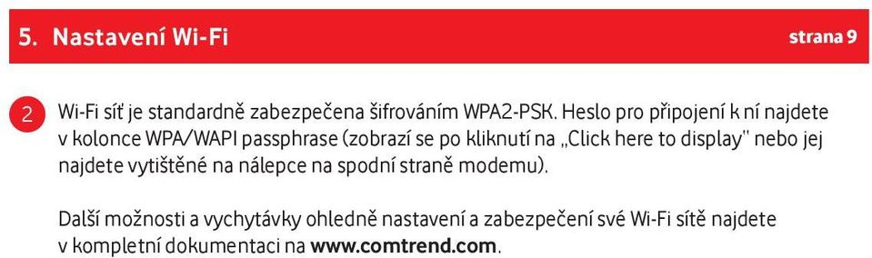 here to display nebo jej najdete vytištěné na nálepce na spodní straně modemu).
