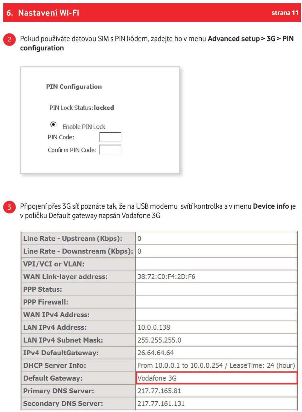 Připojení přes 3G síť poznáte tak, že na USB modemu svítí