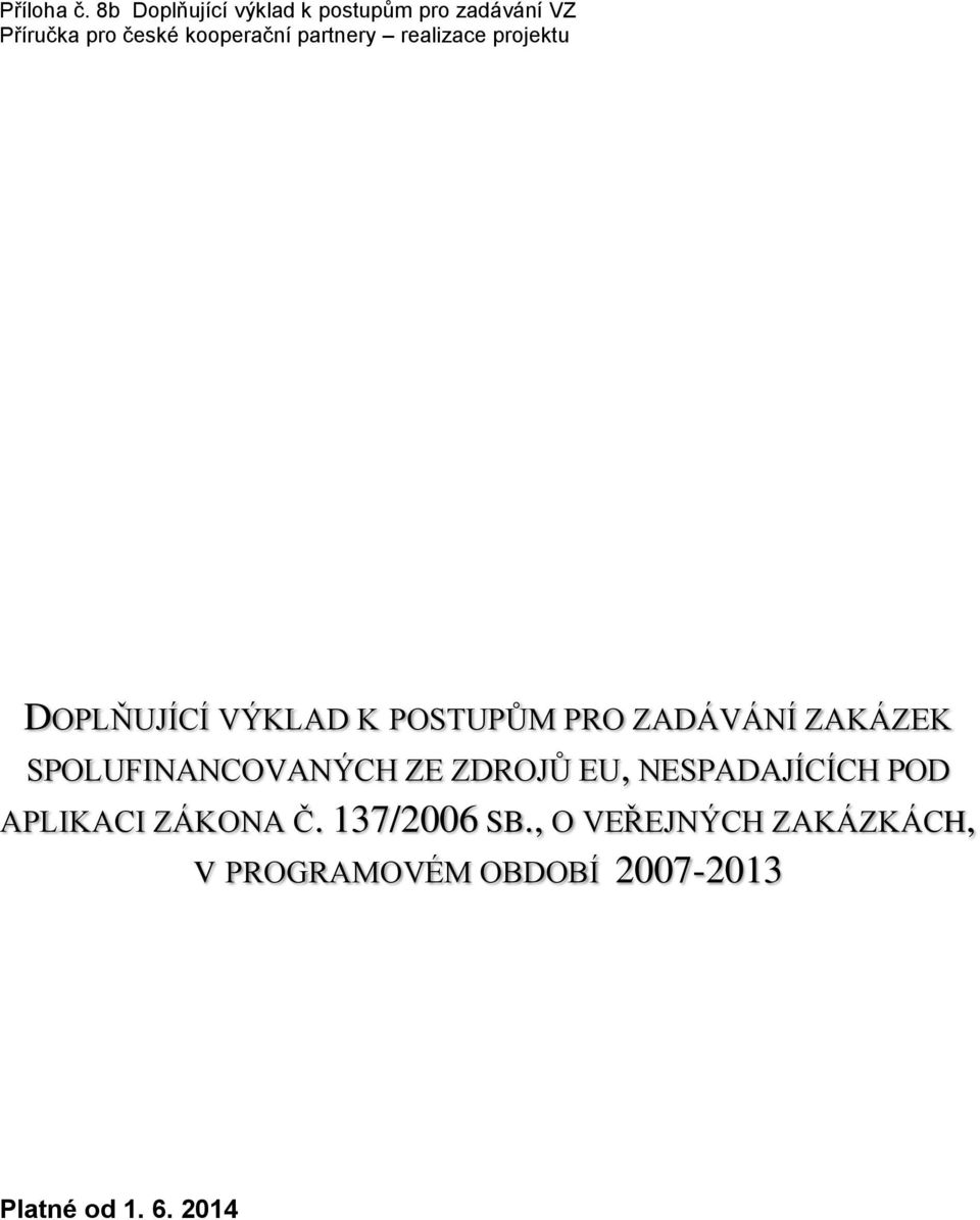 APLIKACI ZÁKONA Č. 137/2006 SB.