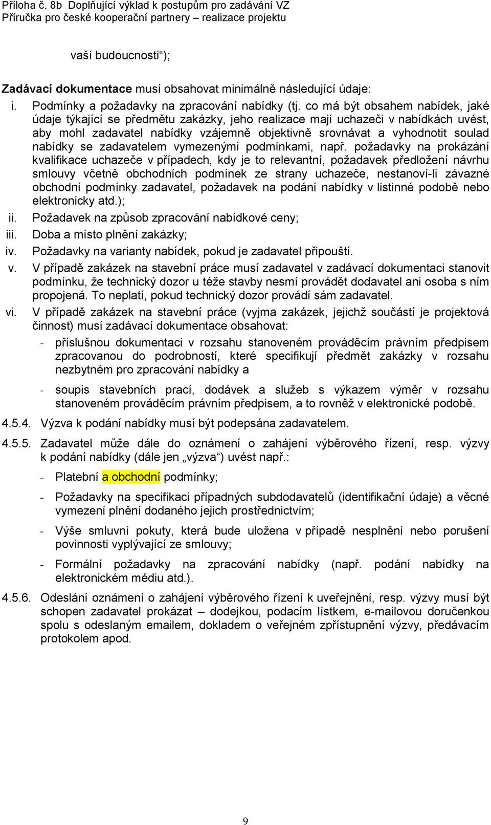 nabídky se zadavatelem vymezenými podmínkami, např.