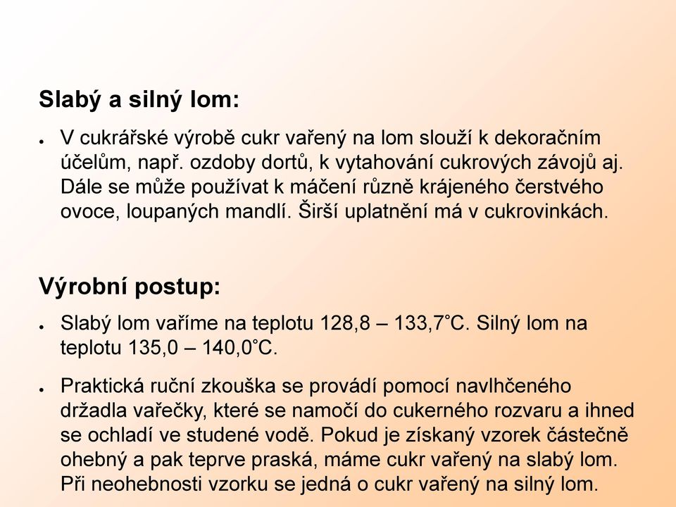 Výrobní postup: Slabý lom vaříme na teplotu 128,8 133,7 C. Silný lom na teplotu 135,0 140,0 C.