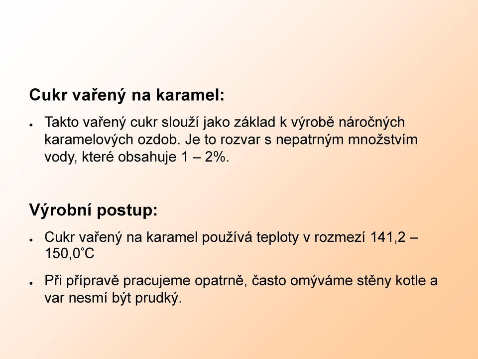 Výrobní postup: Cukr vařený na karamel používá teploty v rozmezí 141,2 150,0 C