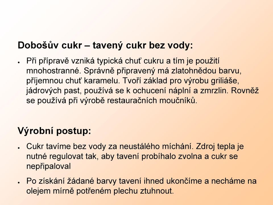 Tvoří základ pro výrobu griliáše, jádrových past, používá se k ochucení náplní a zmrzlin.