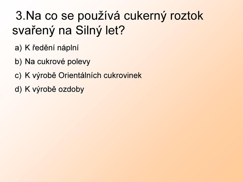 a) K ředění náplní b) Na cukrové