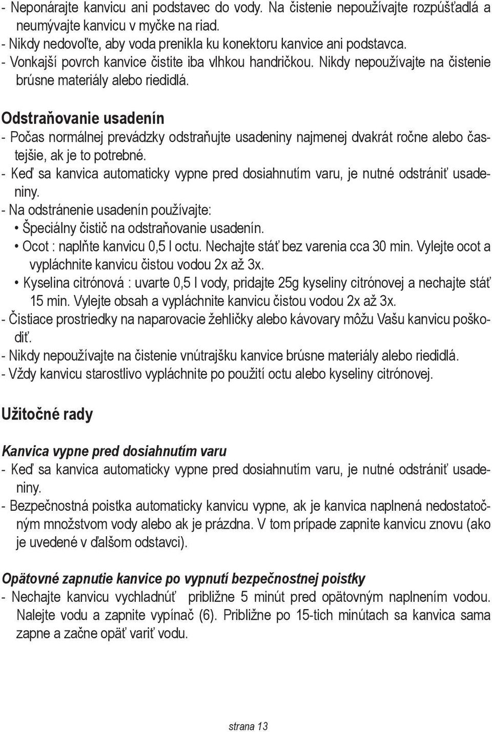 Odstraňovanie usadenín - Počas normálnej prevádzky odstraňujte usadeniny najmenej dvakrát ročne alebo častejšie, ak je to potrebné.