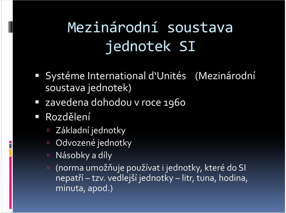 Základní jednotky Odvozené jednotky Násobky a díly (norma umožňuje