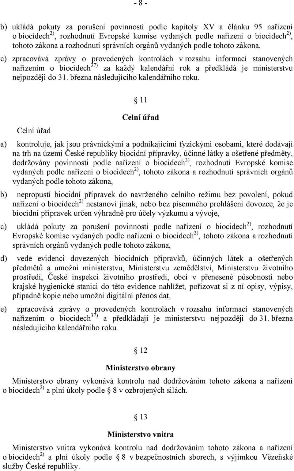 ministerstvu nejpozději do 31. března následujícího kalendářního roku.