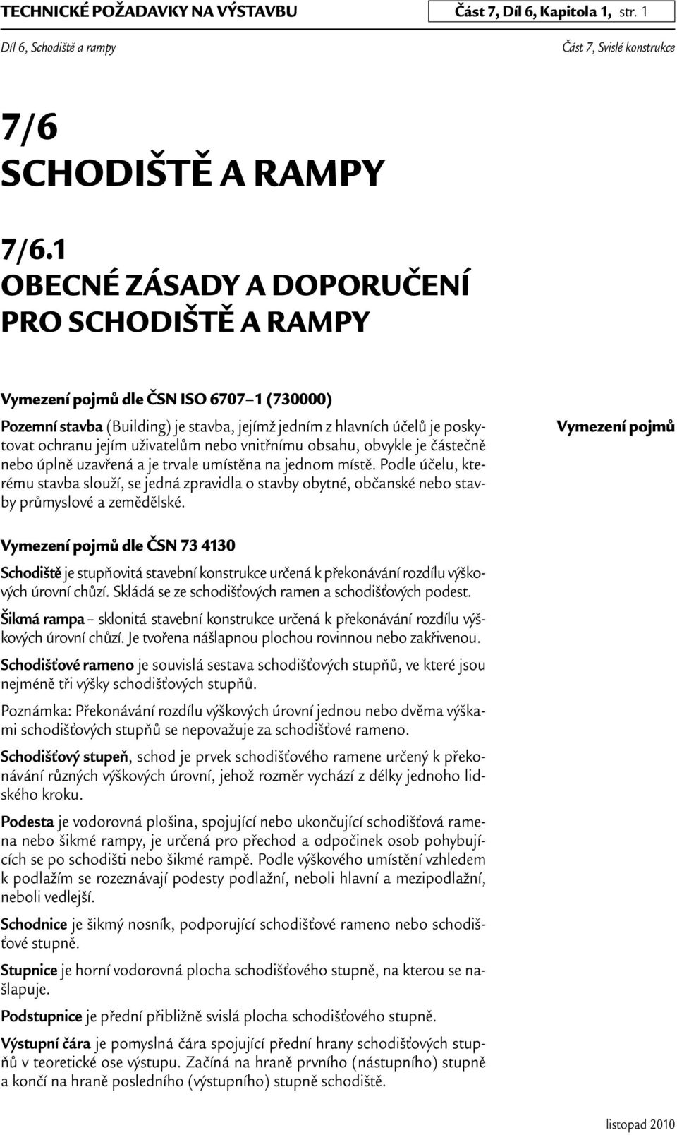 uživatelům nebo vnitřnímu obsahu, obvykle je částečně nebo úplně uzavřená a je trvale umístěna na jednom místě.