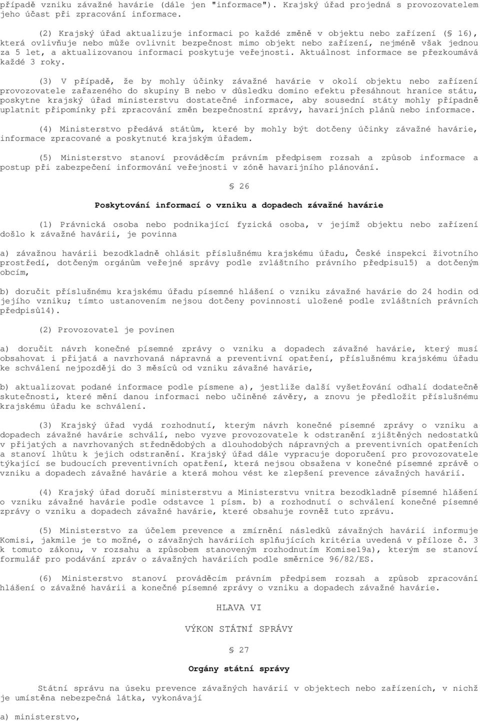 aktualizovanou informaci poskytuje veřejnosti. Aktuálnost informace se přezkoumává každé 3 roky.