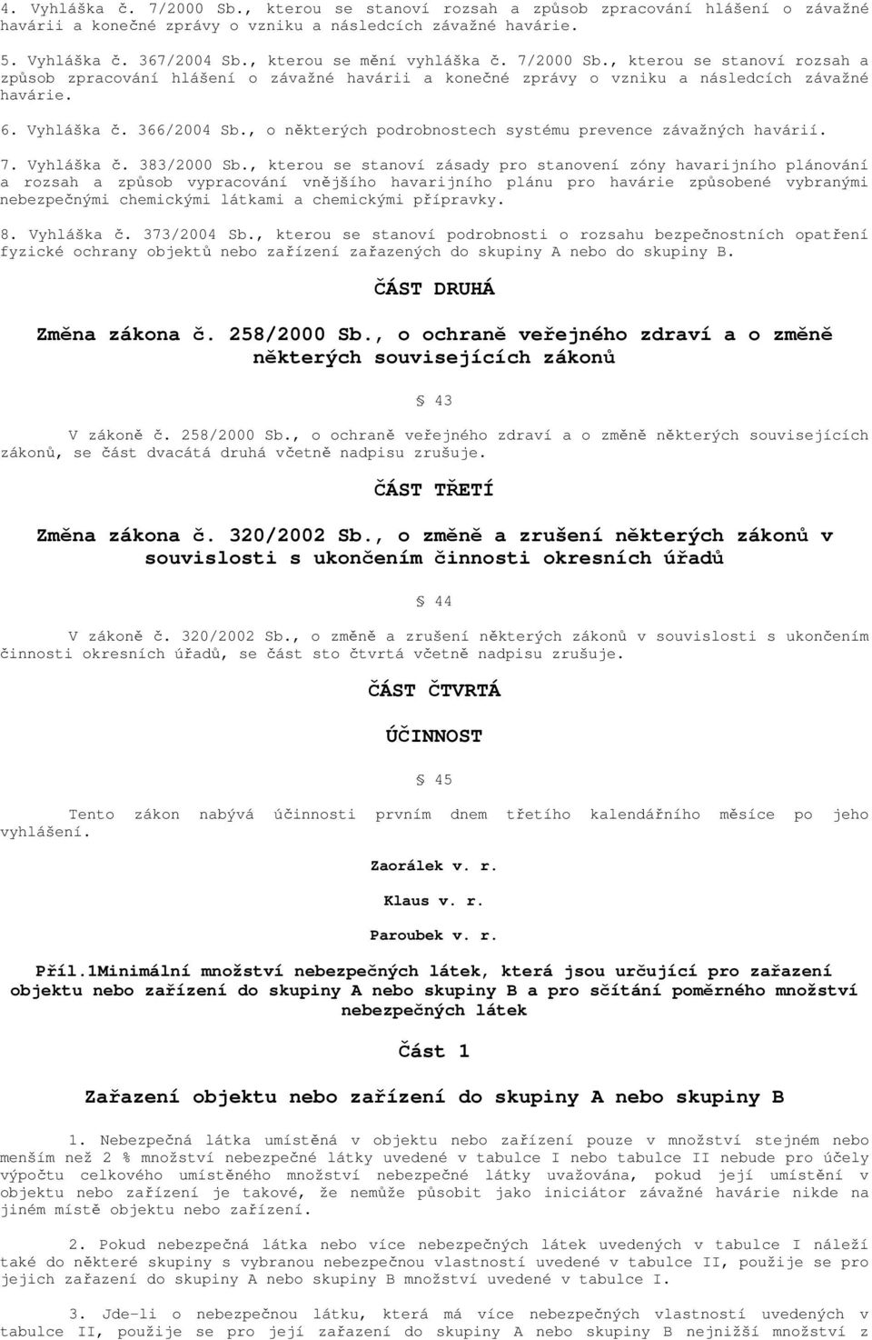 , o některých podrobnostech systému prevence závažných havárií. 7. Vyhláška č. 383/2000 Sb.