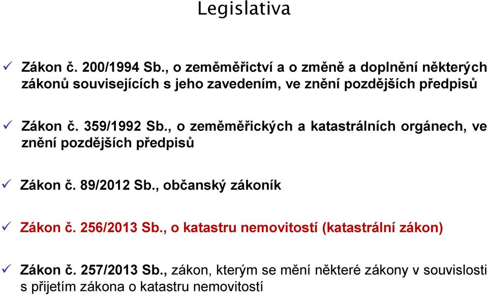 Zákon č. 359/1992 Sb., o zeměměřických a katastrálních orgánech, ve znění pozdějších předpisů Zákon č. 89/2012 Sb.