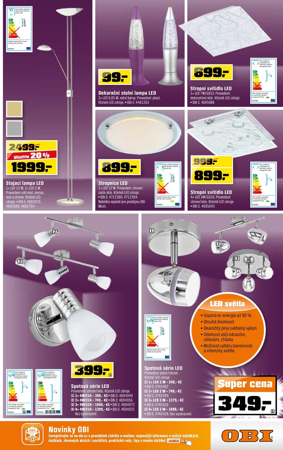 Včetně LED zdroje. OBI č. 4695086 3 LED 0,05 W, mění barvy. Provedení: plast. Včetně LED zdroje. OBI č. 44863 Toto svítidlo se prodává se světelným zdrojem energetické třídy: A+ 874/0 499 499 Ušetříte 0 % 999 899 LED W.