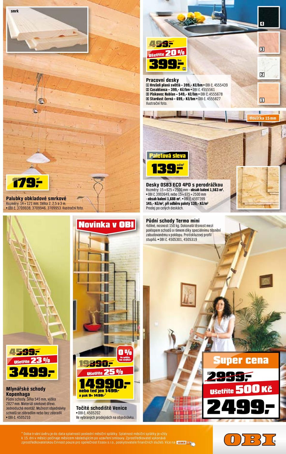 Novinka v OBI Paletová sleva 39,- Desky OSB3 ECO 4PD s perodrážkou Rozměry: 5 65 500 mm obsah balení,563 m². OBI č. 3993649, nebo 5 675 500 mm obsah balení,688 m². OBI č. 4597399 45,- Kč/m², při odběru palety 39,- Kč/m² Prodej po celých deskách.