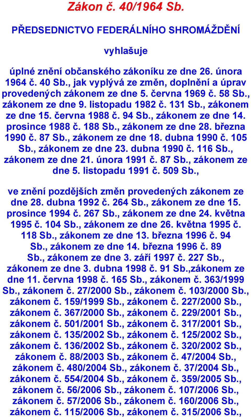 prosince 1988 č. 188 Sb., zákonem ze dne 28. března 1990 č. 87 Sb., zákonem ze dne 18. dubna 1990 č. 105 Sb., zákonem ze dne 23. dubna 1990 č. 116 Sb., zákonem ze dne 21. února 1991 č. 87 Sb., zákonem ze dne 5.