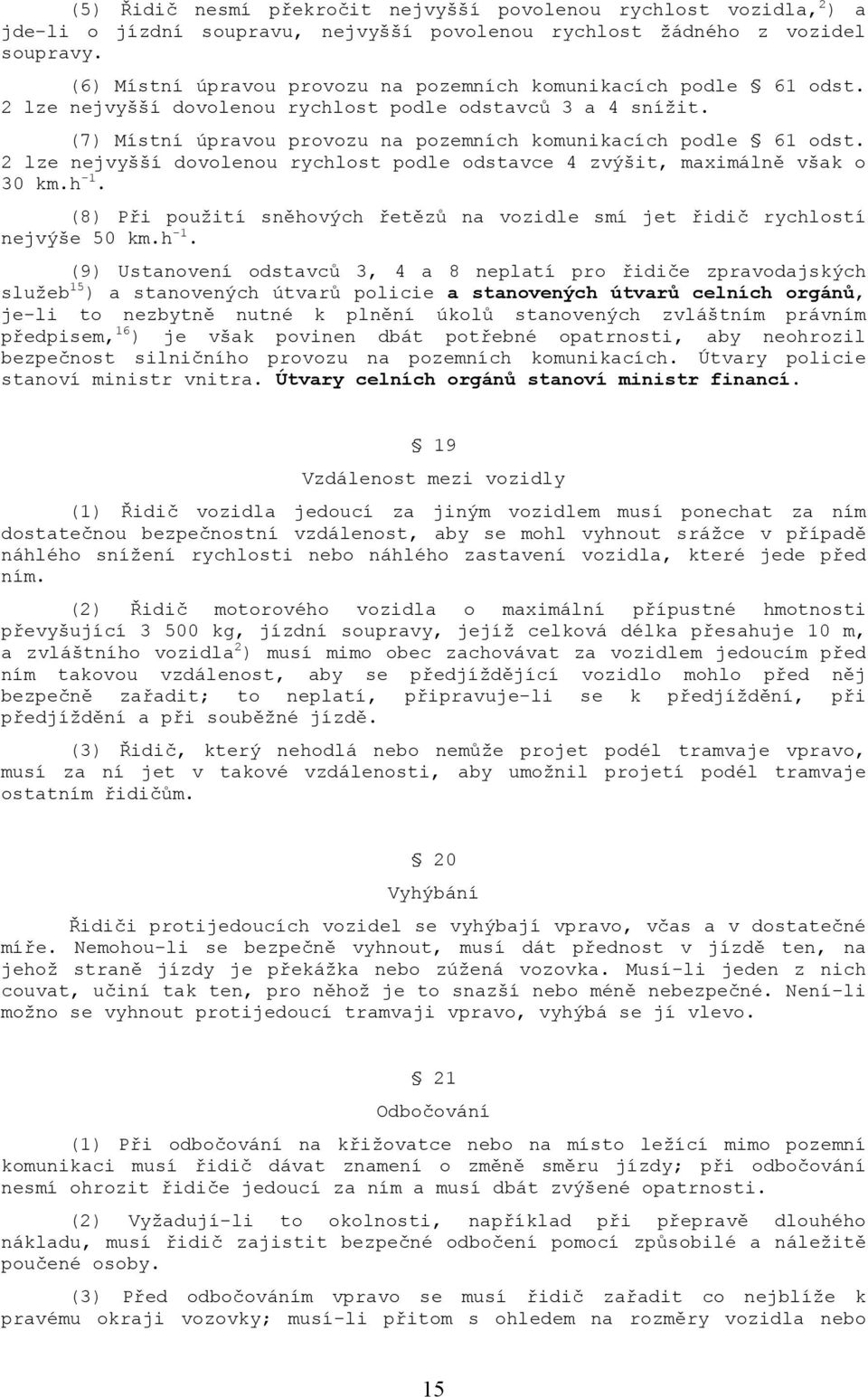 2 lze nejvyšší dovolenou rychlost podle odstavce 4 zvýšit, maximálně však o 30 km.h -1.