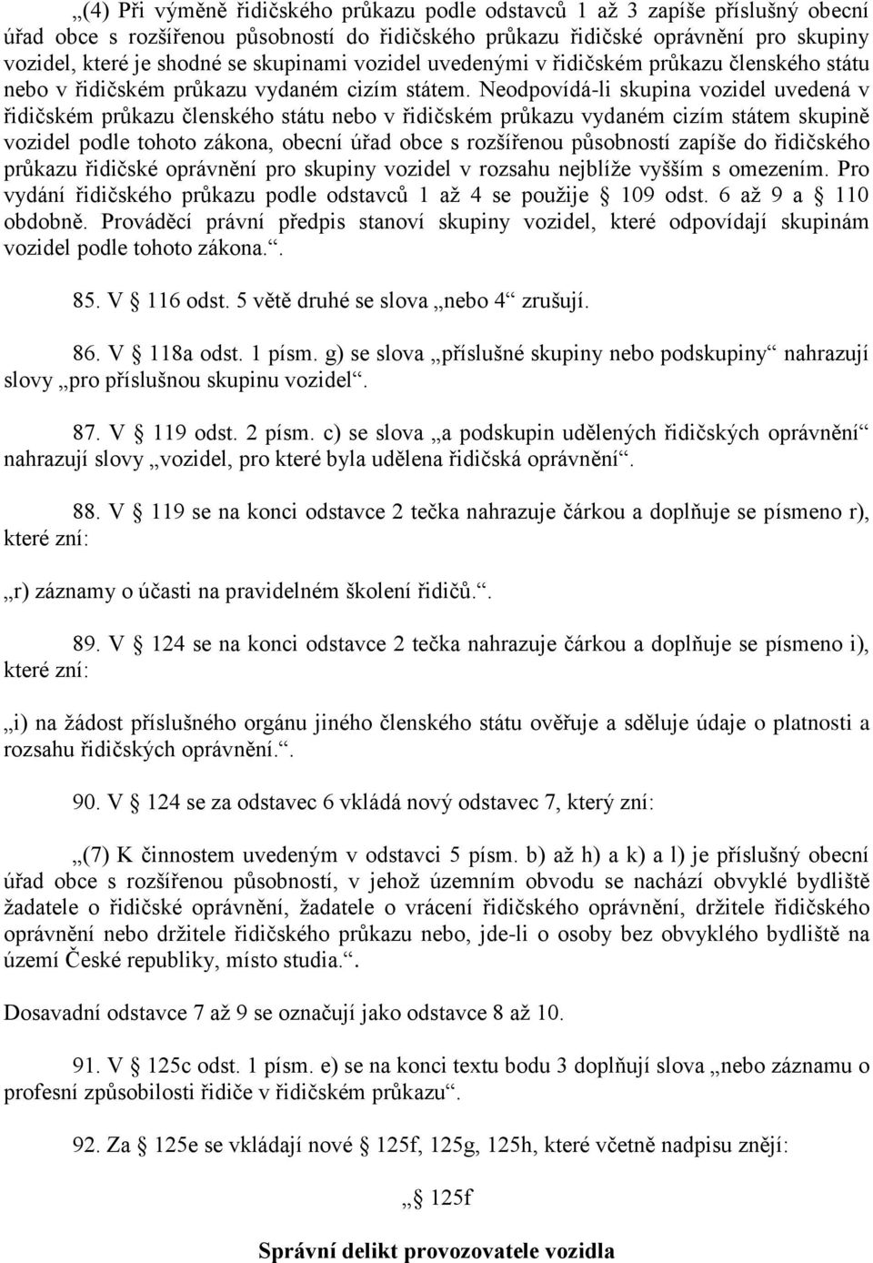 Neodpovídá-li skupina vozidel uvedená v řidičském průkazu členského státu nebo v řidičském průkazu vydaném cizím státem skupině vozidel podle tohoto zákona, obecní úřad obce s rozšířenou působností