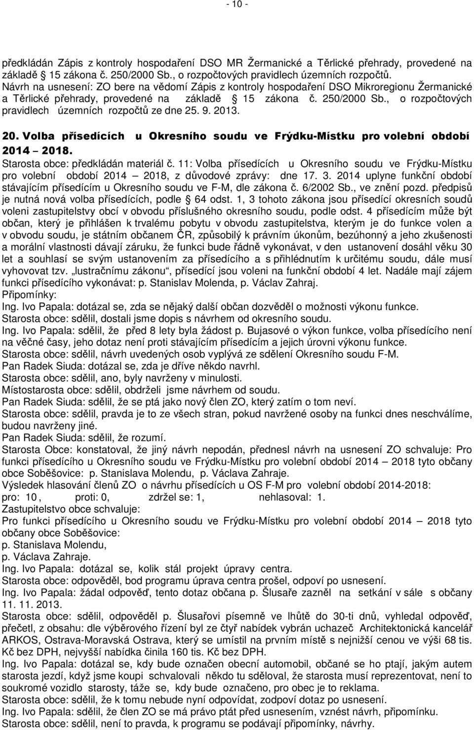 , o rozpočtových pravidlech územních rozpočtů ze dne 25. 9. 2013. 20. Volba přísedících u Okresního soudu ve Frýdku-Místku pro volební období 2014 2018. Starosta obce: předkládán materiál č.