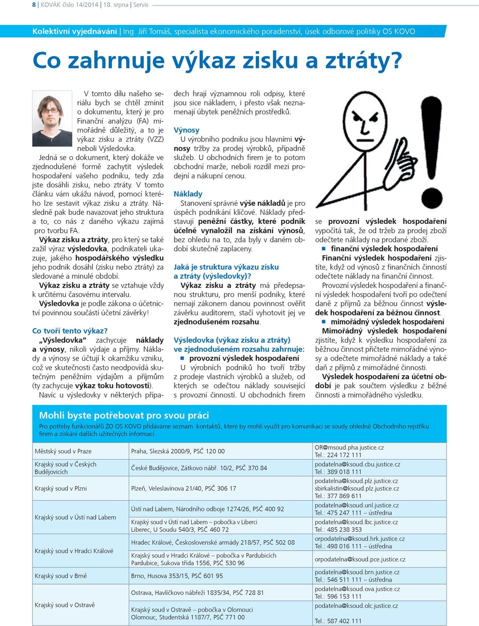 Jedná se o dokument, který dokáže ve zjednodušené formì zachytit výsledek hospodaøení vašeho podniku, tedy zda jste dosáhli zisku, nebo ztráty.