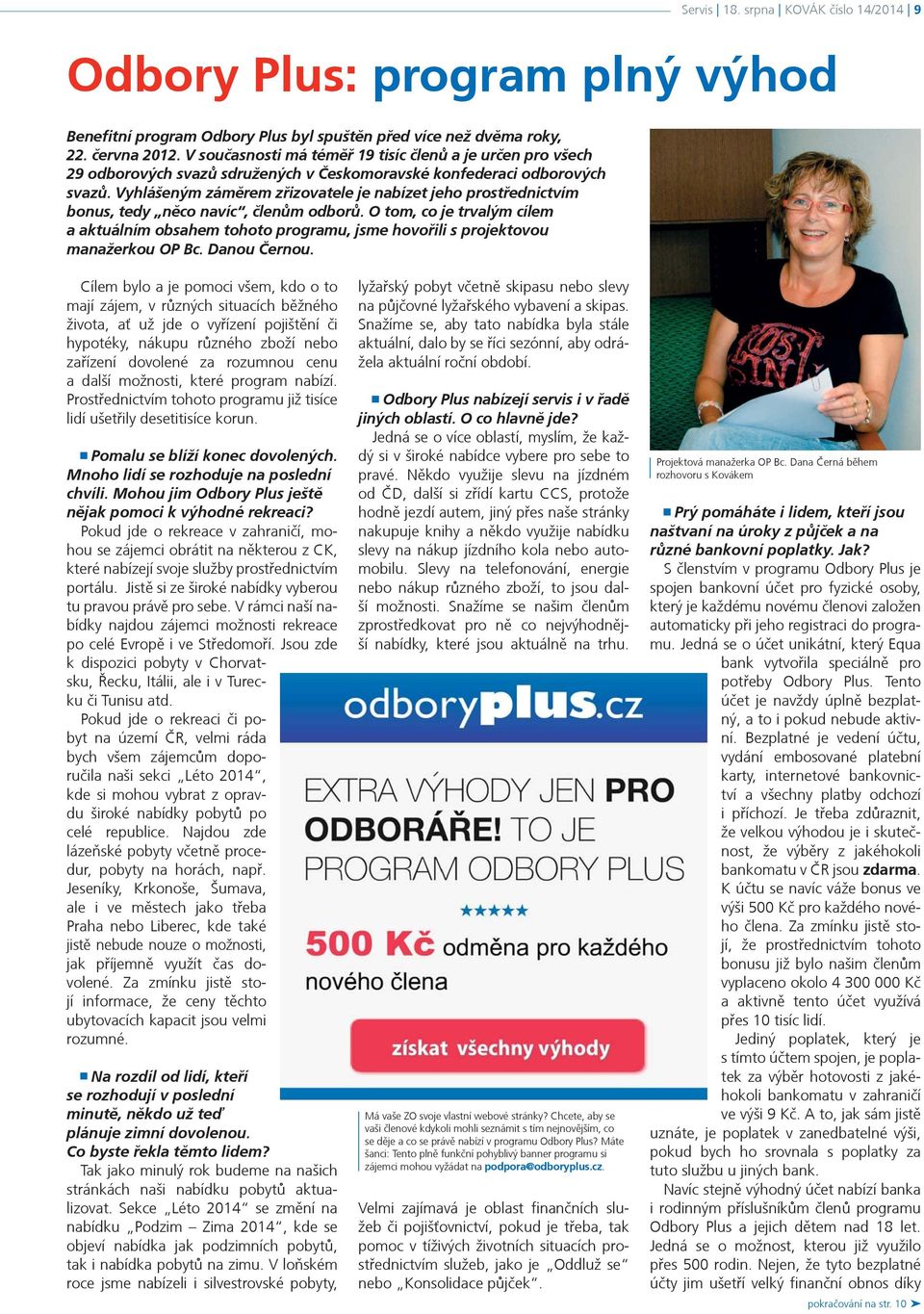 Vyhlášeným zámìrem zøizovatele je nabízet jeho prostøednictvím bonus, tedy nìco navíc, èlenùm odborù.