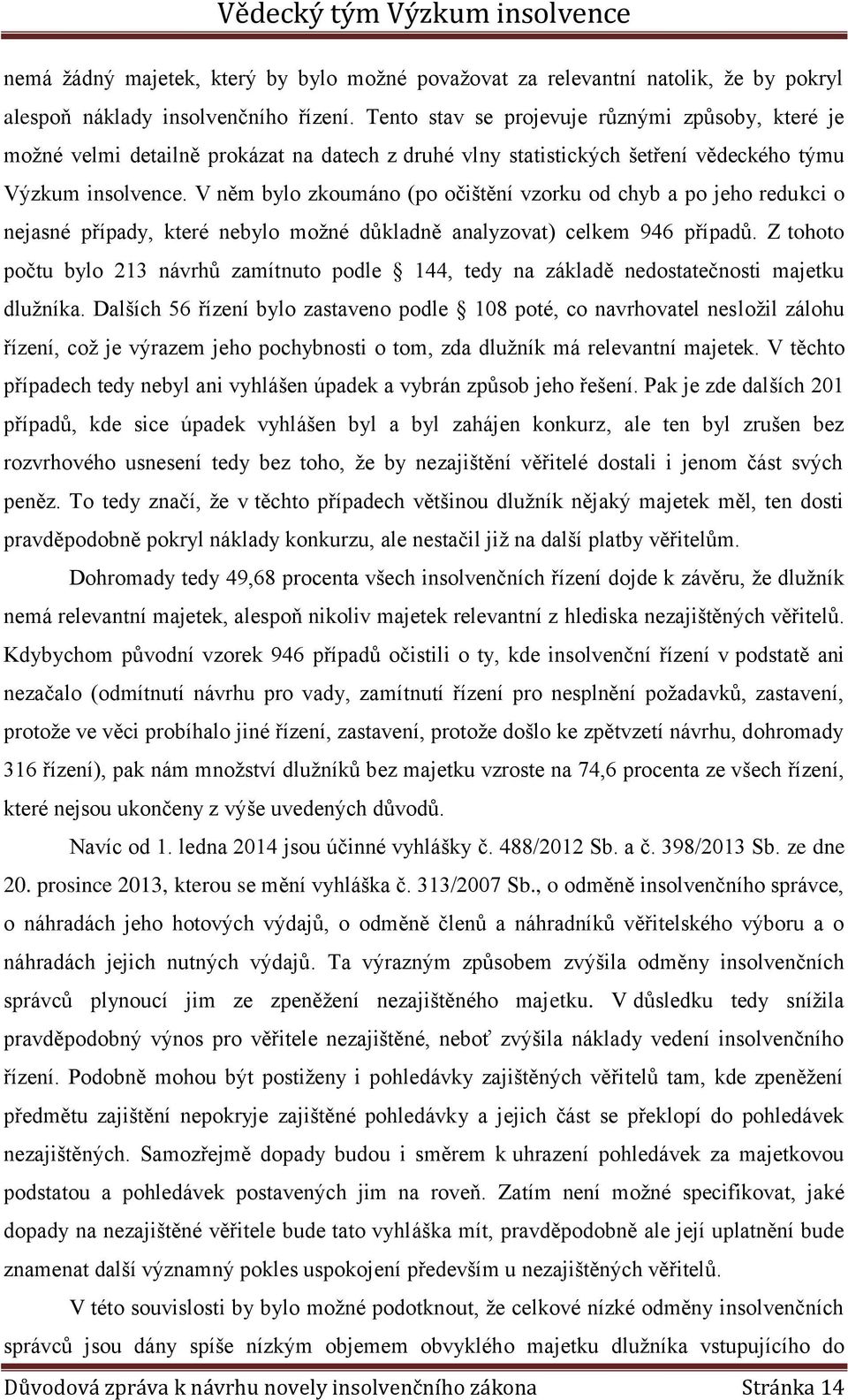 V něm bylo zkoumáno (po očištění vzorku od chyb a po jeho redukci o nejasné případy, které nebylo možné důkladně analyzovat) celkem 946 případů.