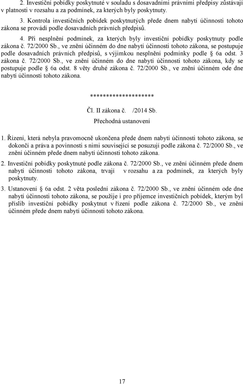 Při nesplnění podmínek, za kterých byly investiční pobídky poskytnuty podle zákona č. 72/2000 Sb.