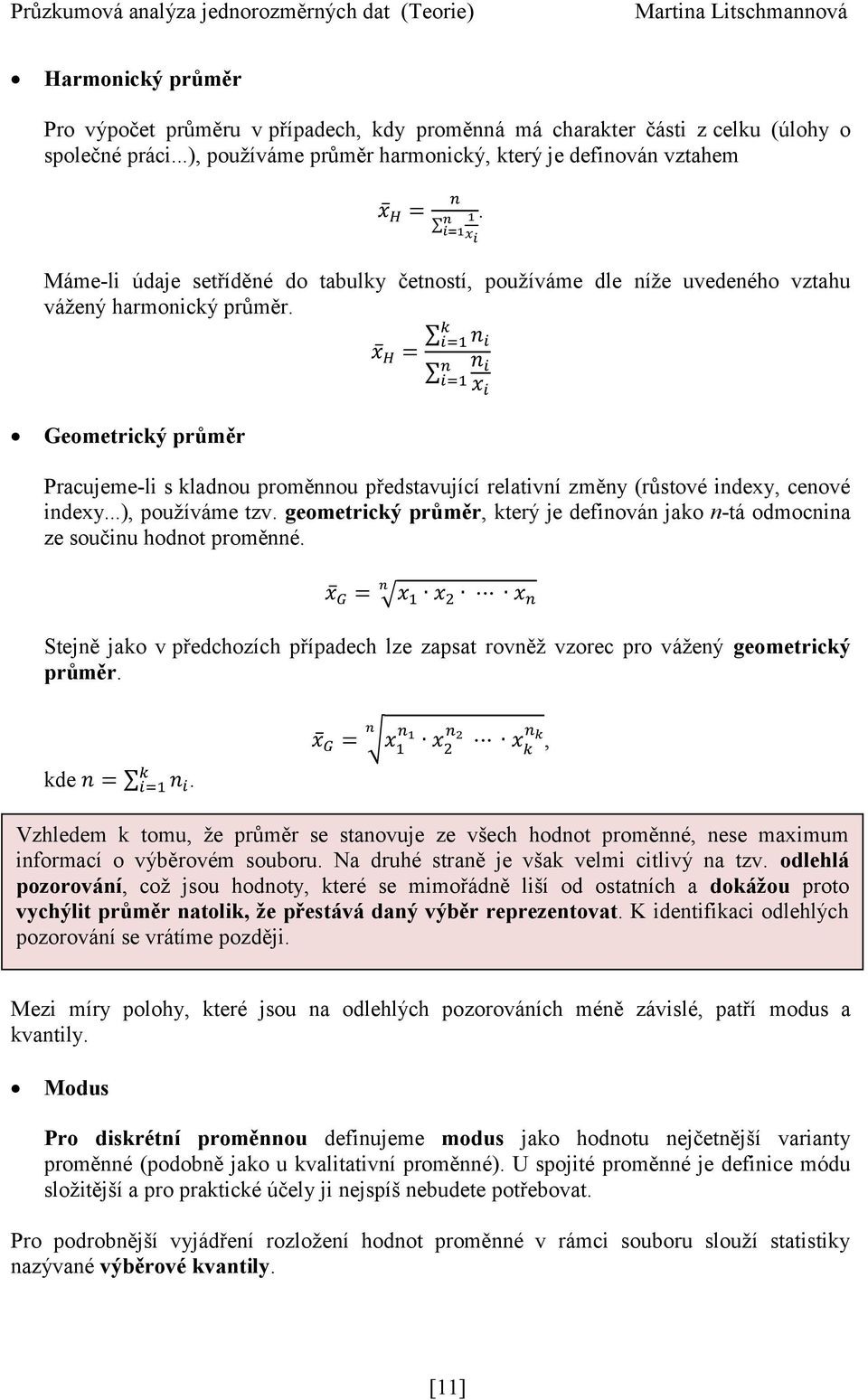 Geometrický průměr Pracujeme-li s kladnou proměnnou představující relativní změny (růstové indexy, cenové indexy...), používáme tzv.