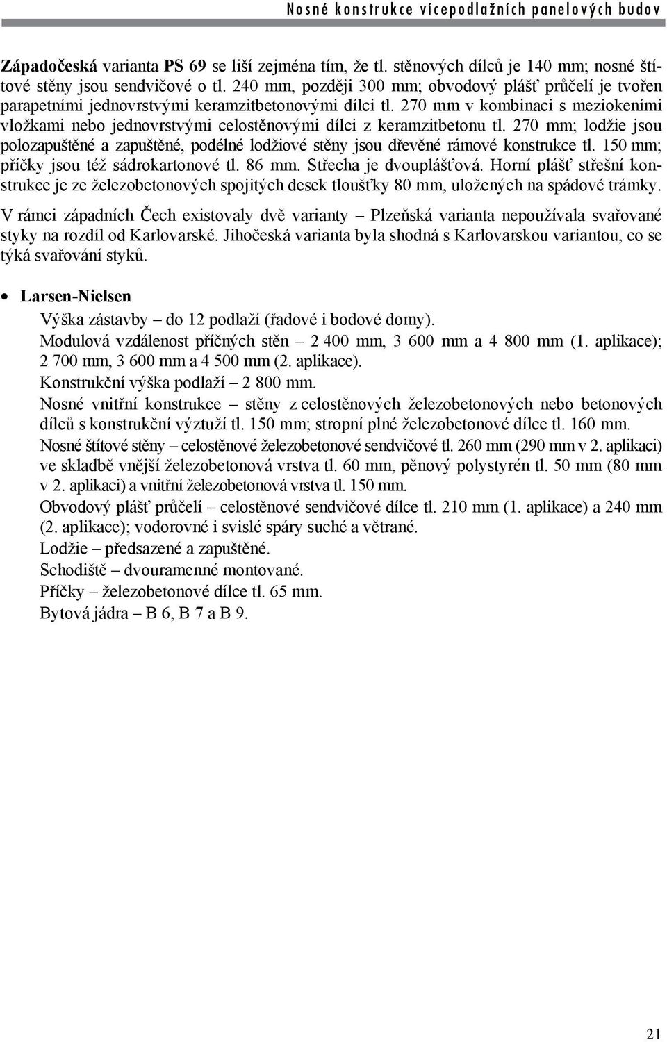 270 mm v kombinaci s meziokeními vložkami nebo jednovrstvými celostěnovými dílci z keramzitbetonu tl.