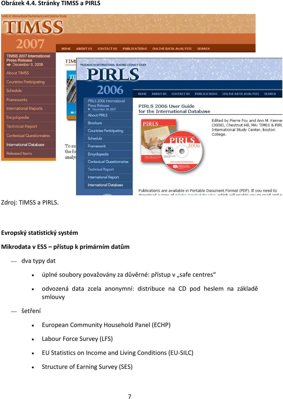 důvěrné: přístup v safe centres odvozená data zcela anonymní: distribuce na CD pod heslem na základě smlouvy