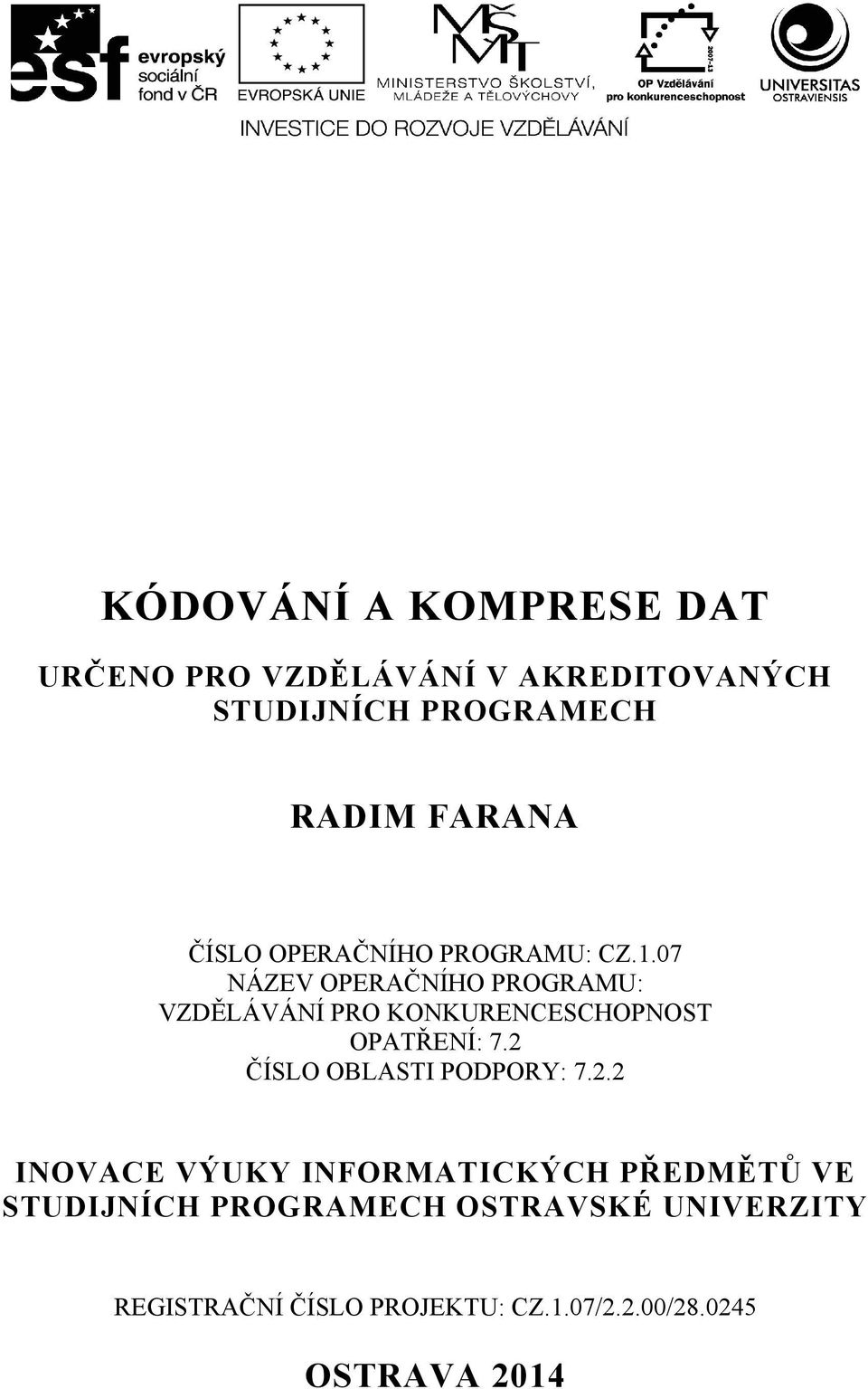 .7 NÁZEV OPERAČNÍHO PROGRAMU: VZDĚLÁVÁNÍ PRO KONKURENCESCHOPNOST OPATŘENÍ: 7.