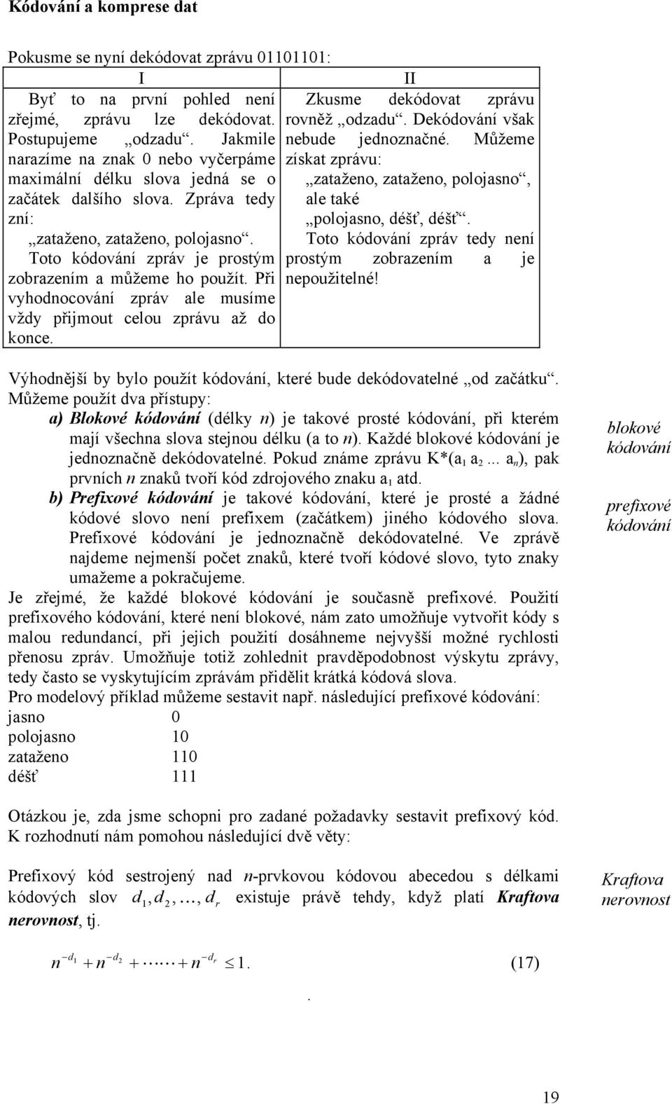 zataženo, zataženo, polojasno, ale také polojasno, déšť, déšť. Toto kódování zpráv tedy není Toto kódování zpráv je prostým prostým zobrazením a je zobrazením a můžeme ho použít. Při nepoužitelné!