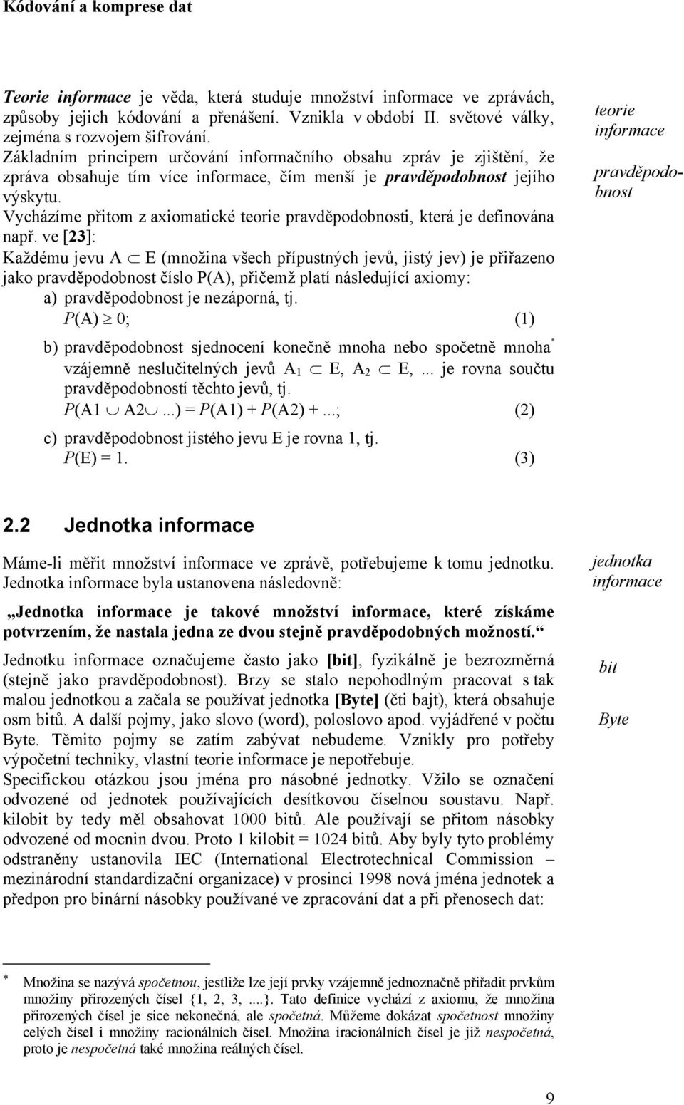 Vycházíme přitom z axiomatické teorie pravděpodobnosti, která je definována např.