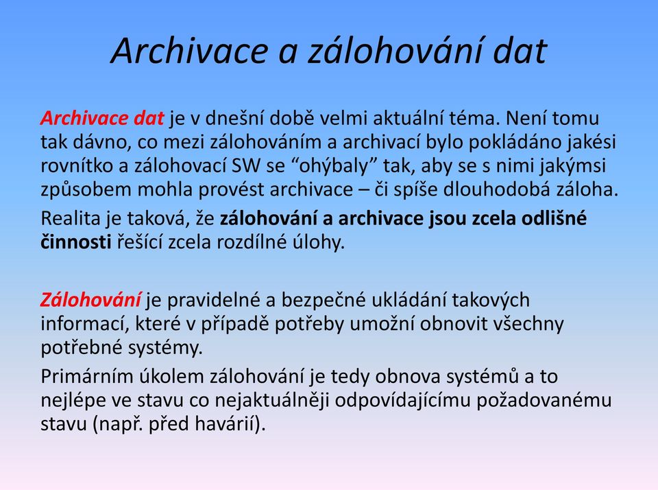 archivace či spíše dlouhodobá záloha. Realita je taková, že zálohování a archivace jsou zcela odlišné činnosti řešící zcela rozdílné úlohy.