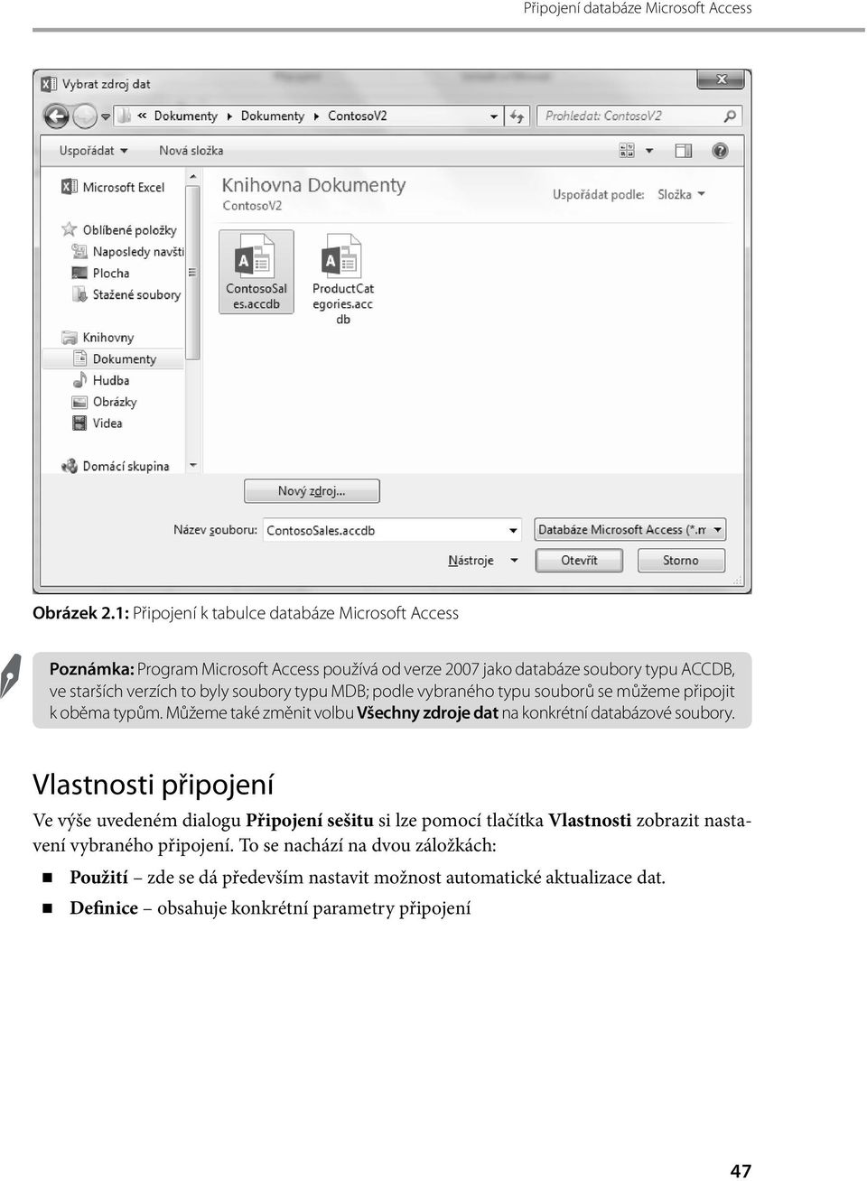 byly soubory typu MDB; podle vybraného typu souborů se můžeme připojit k oběma typům. Můžeme také změnit volbu Všechny zdroje dat na konkrétní databázové soubory.