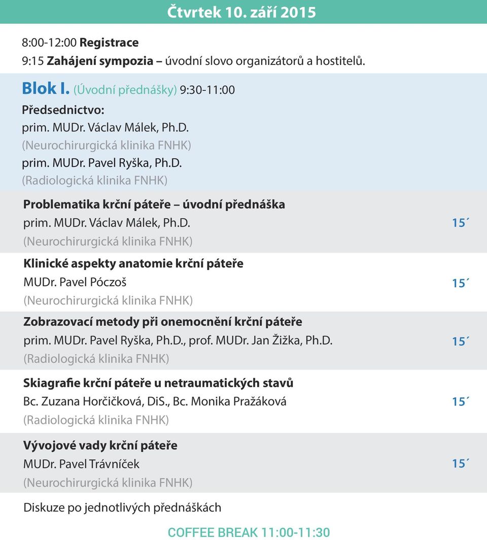 Pavel Póczoš Zobrazovací metody při onemocnění krční páteře prim. MUDr. Pavel Ryška, Ph.D., prof. MUDr. Jan Žižka, Ph.D. (Radiologická klinika FNHK) Skiagrafie krční páteře u netraumatických stavů Bc.