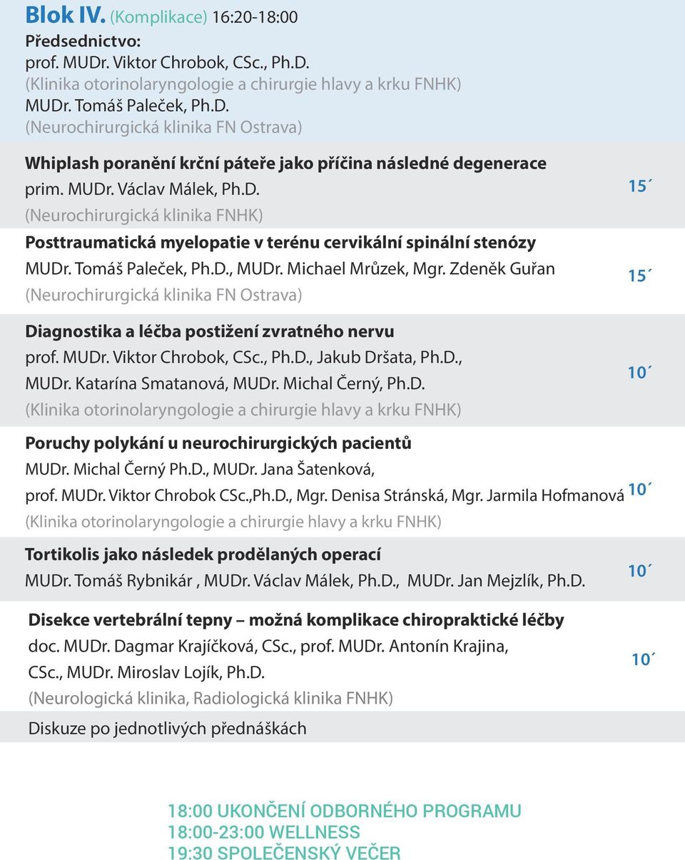 Zdeněk Guřan (Neurochirurgická klinika FN Ostrava) Diagnostika a léčba postižení zvratného nervu prof. MUDr. Viktor Chrobok, CSc., Ph.D., Jakub Dršata, Ph.D., MUDr. Katarína Smatanová, MUDr.