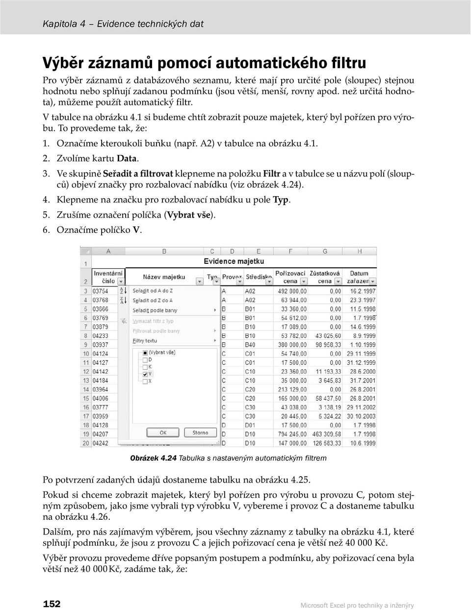 To provedeme tak, že: 1. Označíme kteroukoli buňku (např. A2) v tabulce na obrázku 4.1. 2. Zvolíme kartu Data. 3.