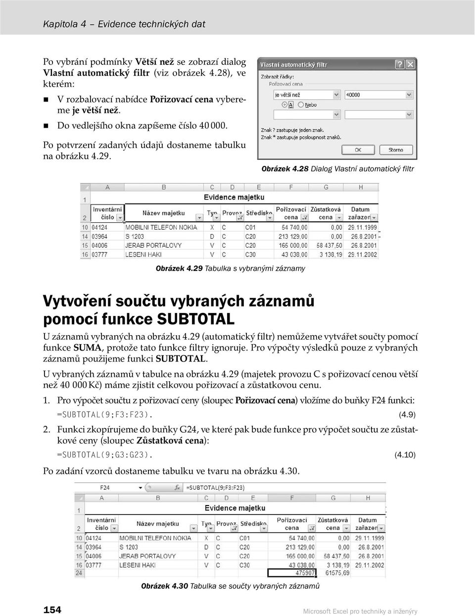 28 Dialog Vlastní automatický filtr Obrázek 4.29 Tabulka s vybranými záznamy Vytvoření součtu vybraných záznamů pomocí funkce SUBTOTAL U záznamů vybraných na obrázku 4.