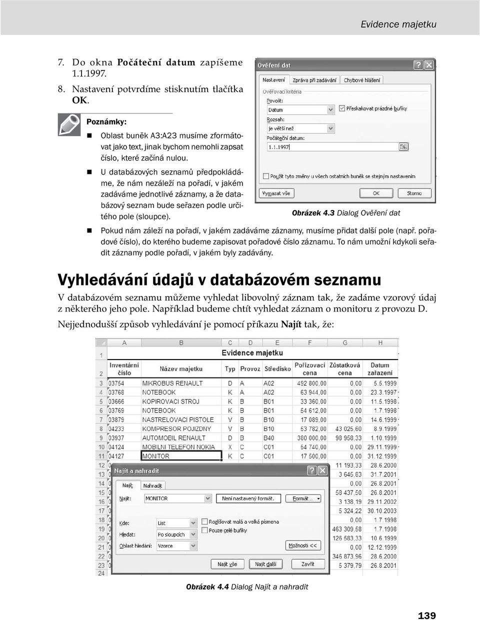 U databázových seznamů předpokládáme, že nám nezáleží na pořadí, v jakém zadáváme jednotlivé záznamy, a že databázový seznam bude seřazen podle určitého pole (sloupce). Obrázek 4.