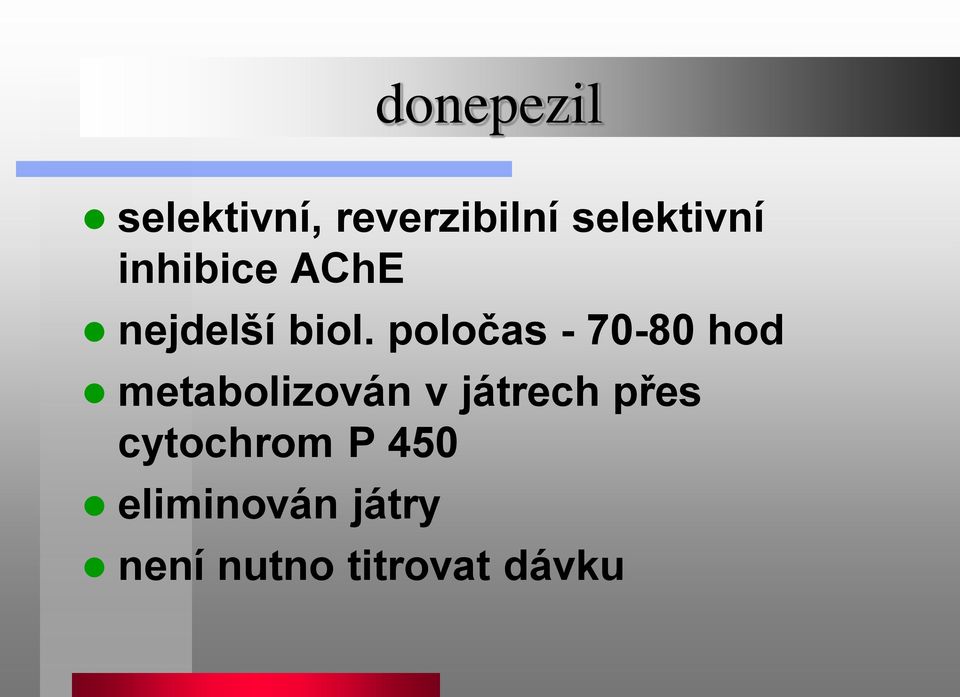 poločas - 70-80 hod metabolizován v játrech