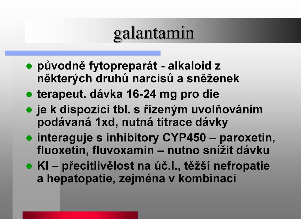 s řízeným uvolňováním podávaná 1xd, nutná titrace dávky interaguje s inhibitory CYP450