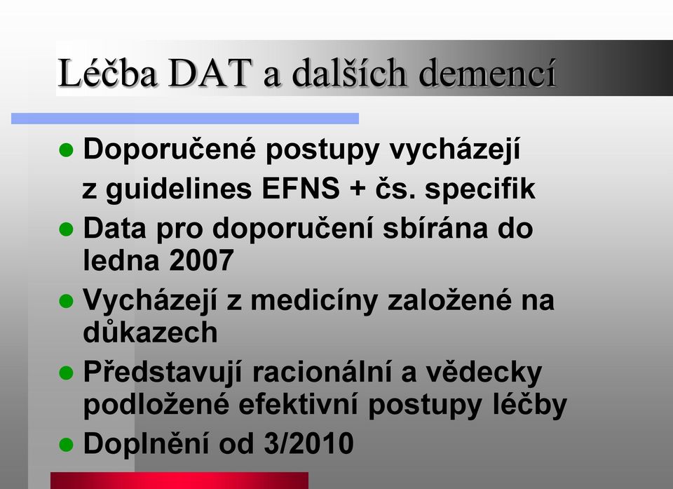 specifik Data pro doporučení sbírána do ledna 2007 Vycházejí z