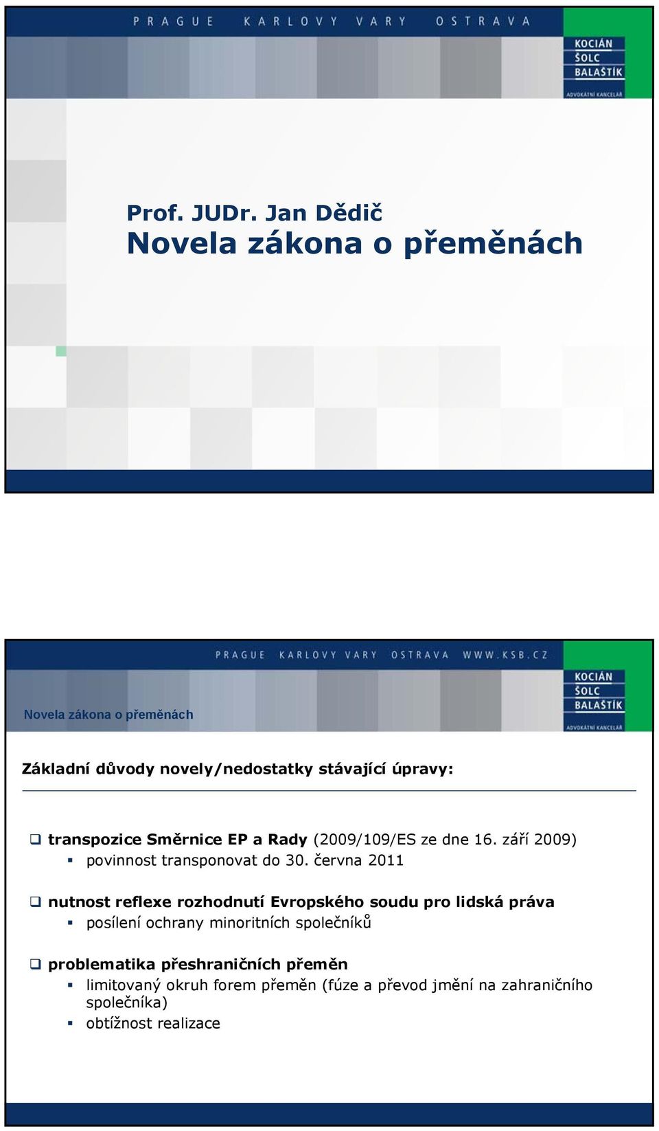 Směrnice EP a Rady (2009/109/ES ze dne 16. září 2009) povinnost transponovat do 30.