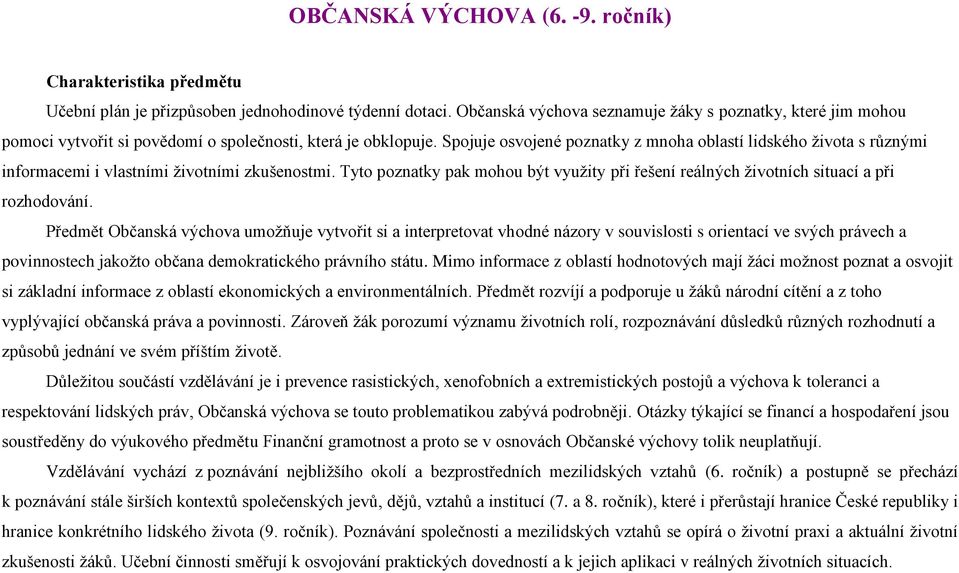 Spojuje osvojené poznatky z mnoha oblastí lidského života s různými informacemi i vlastními životními zkušenostmi.