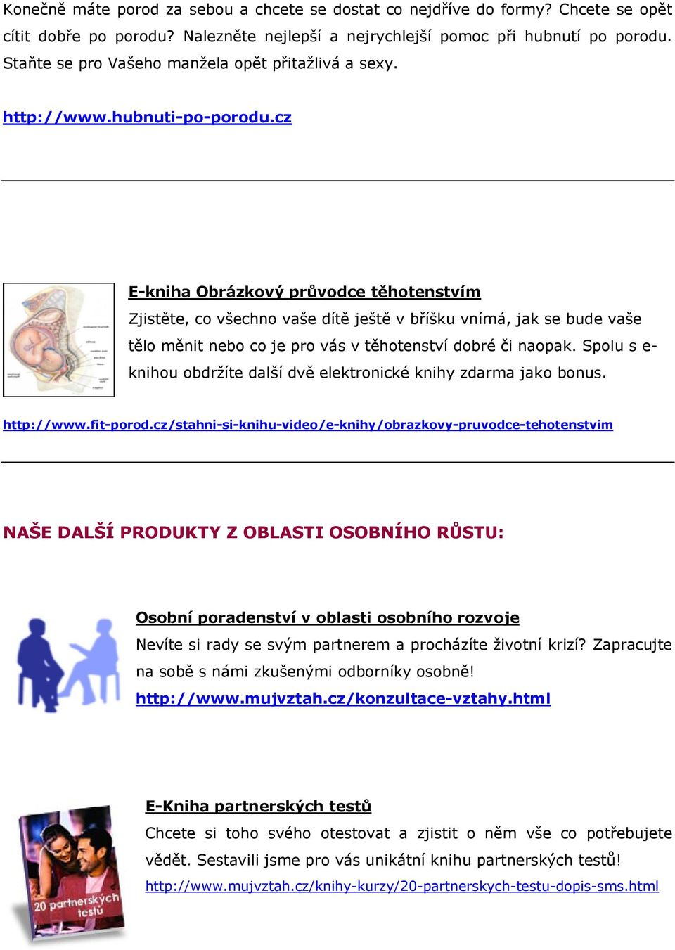 cz E-kniha Obrázkový průvodce těhotenstvím Zjistěte, co všechno vaše dítě ještě v bříšku vnímá, jak se bude vaše tělo měnit nebo co je pro vás v těhotenství dobré či naopak.