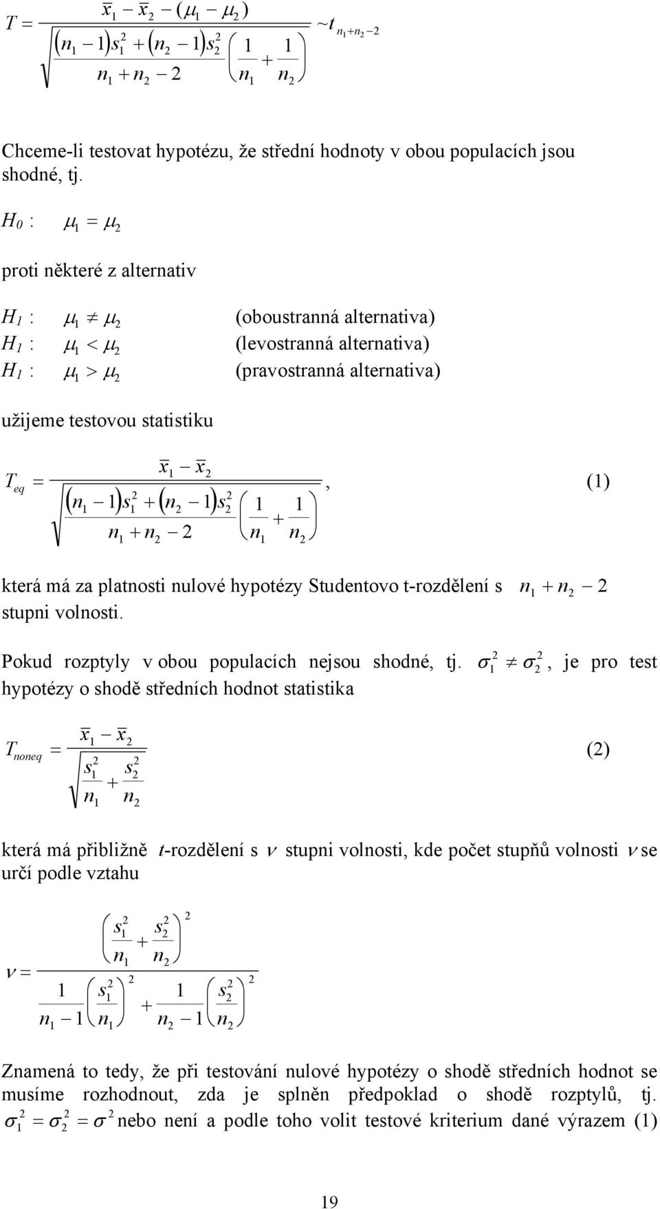 platost ulové hypotézy Studetovo t-rozděleí s stup volost. + Pokud rozptyly v obou populacích ejsou shodé, tj.