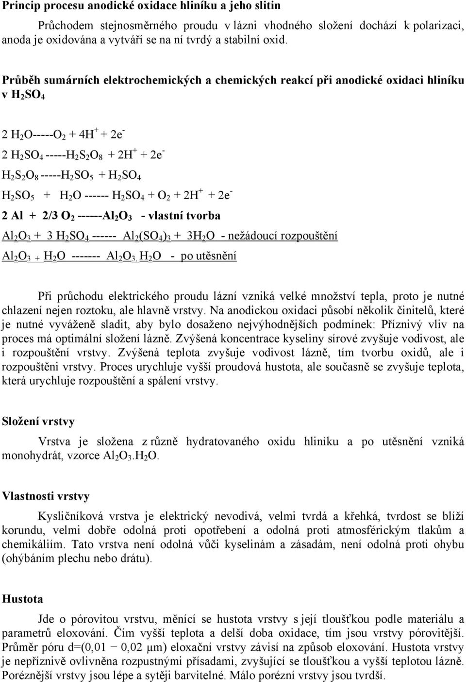 SO 4 H 2 SO 5 + H 2 O ------ H 2 SO 4 + O 2 + 2H + + 2e - 2 Al + 2/3 O 2 ------Al 2 O 3 - vlastní tvorba Al 2 O 3 + 3 H 2 SO 4 ------ Al 2 (SO 4 ) 3 + 3H 2 O - nežádoucí rozpouštění Al 2 O 3 + H 2 O