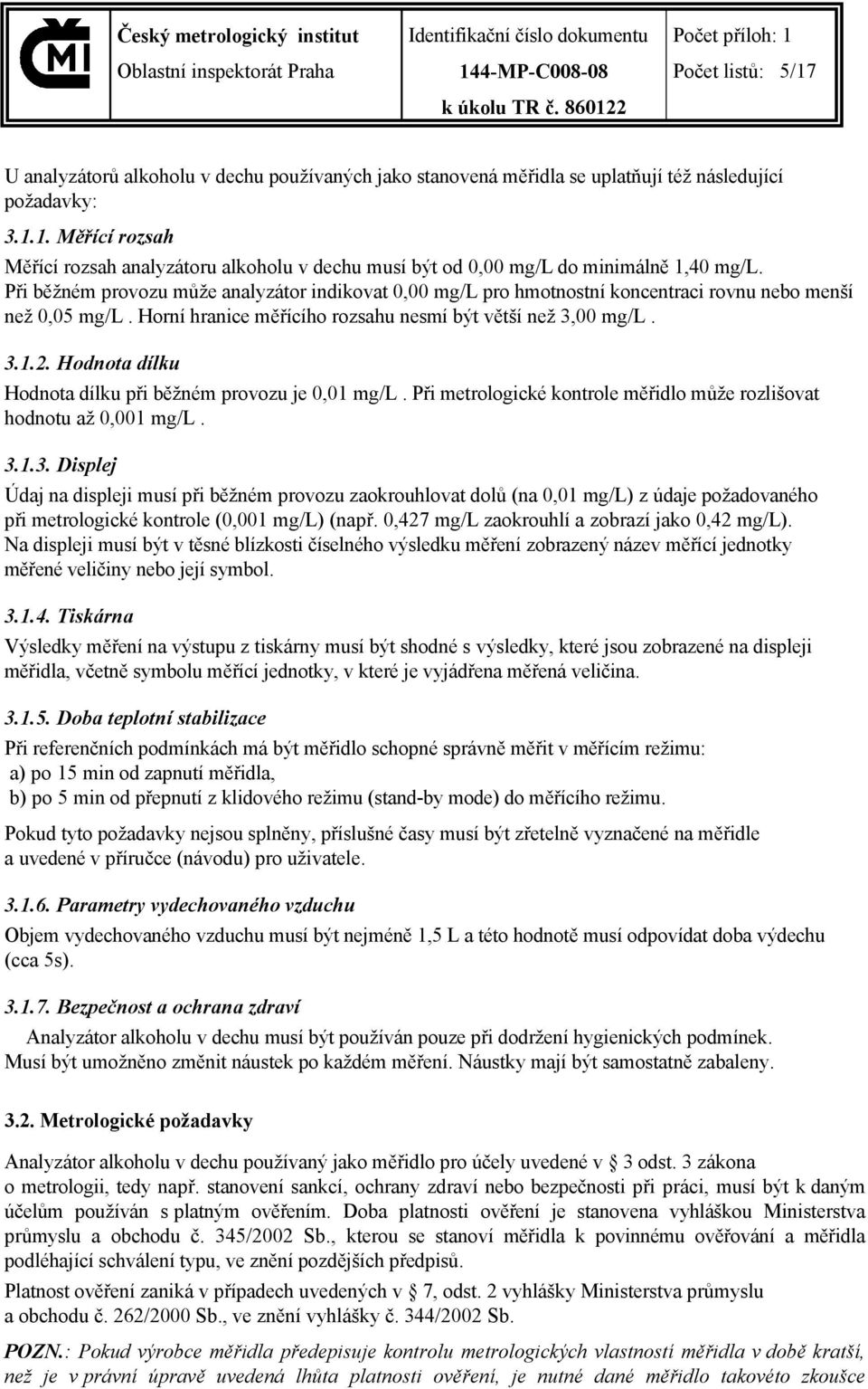 Hodnota dílku Hodnota dílku při běžném provozu je 0,01 mg/l. Při metrologické kontrole měřidlo může rozlišovat hodnotu až 0,001 mg/l. 3.