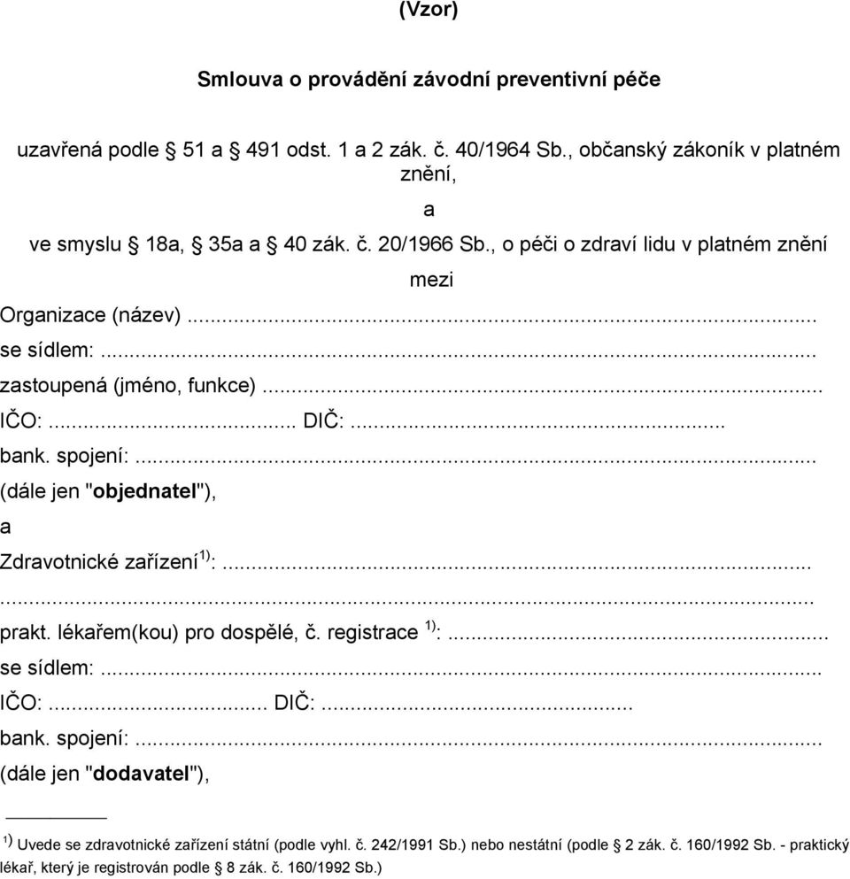 .. (dále jen "objednatel"), a Zdravotnické zařízení 1) :...... prakt. lékařem(kou) pro dospělé, č. registrace 1) :... se sídlem:... IČO:... DIČ:... bank. spojení:.